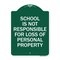 Signmission School Is Not Responsible for Loss of Personal Property, Green & White Alum, 18" H, GW-1824-22971 A-DES-GW-1824-22971 - alternate 1